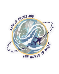 LIFE IS SHORT THE WORLD IS WIDE - STICKER